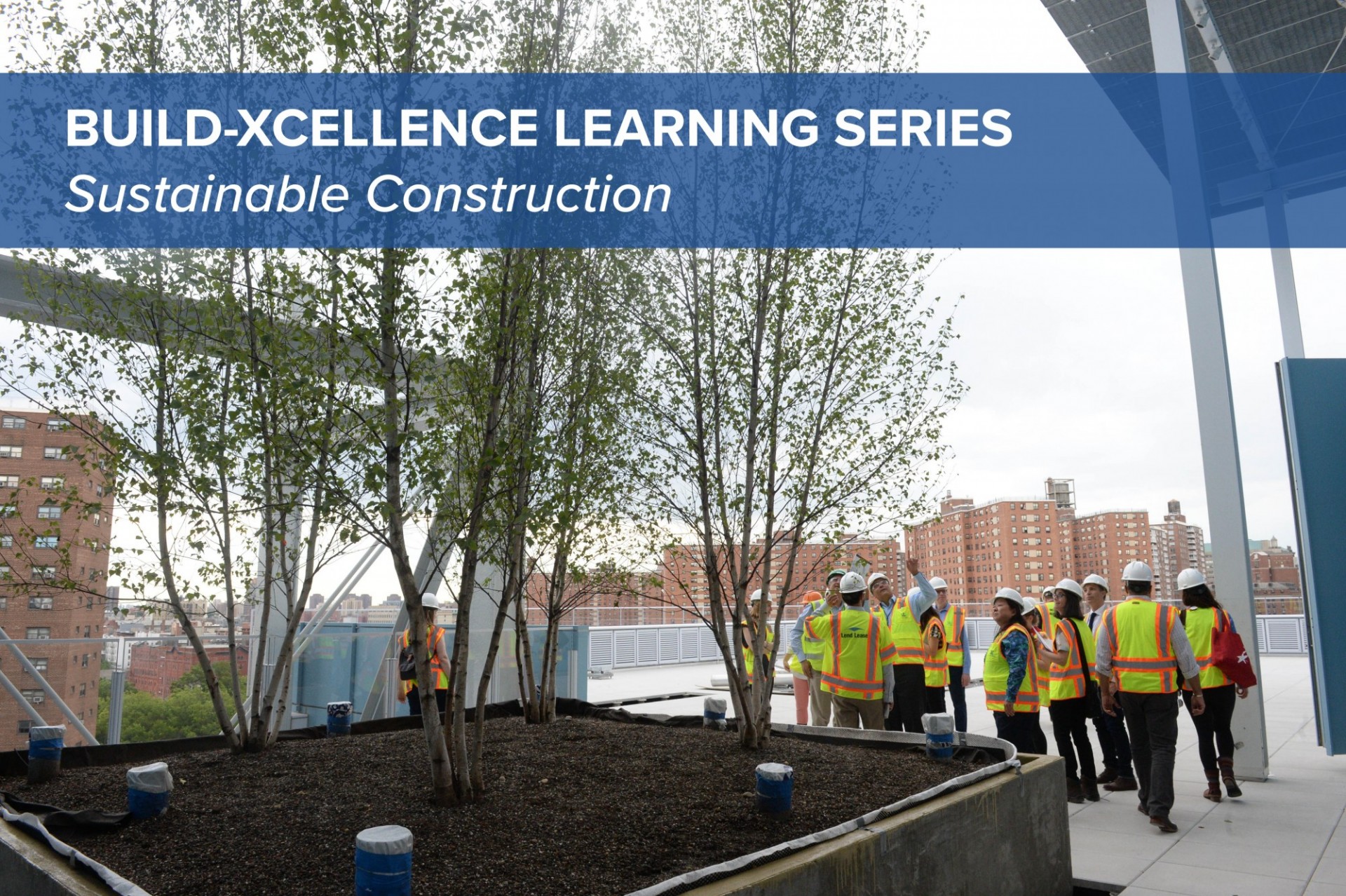 A photo of project managers taking a walkthrough outside of a newly constructed building, with text at the top that says, "BUILD-XCELLENCE LEARNING SERIES: Sustainable Construction."